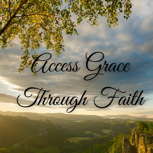 We Have Access To Grace Through Faith