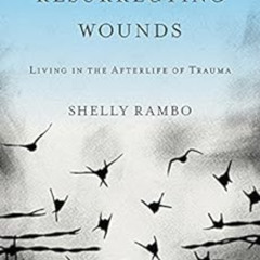 VIEW EBOOK 📗 Resurrecting Wounds: Living in the Afterlife of Trauma by Shelly Rambo