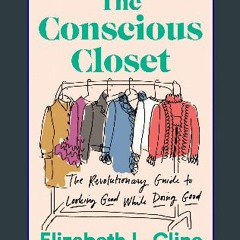 Download Ebook 📕 The Conscious Closet: The Revolutionary Guide to Looking Good While Doing Good [K