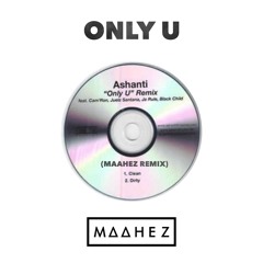 ASHANTI - ONLY U (MAAHEZ REMIX)