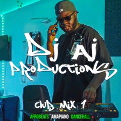 DJ AJ Productions CLUB MIX 1 | AFROBEATS | AMAPIANO | DANCEHALL