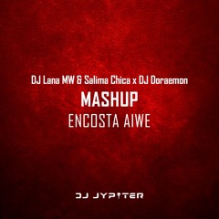 DJ Lana MW & Salima Chica х DJ Doraemon - ENCOSTA AIWE (DJ Jypiter Mashup)