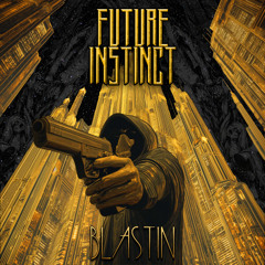 Future Instinct - Blastin'