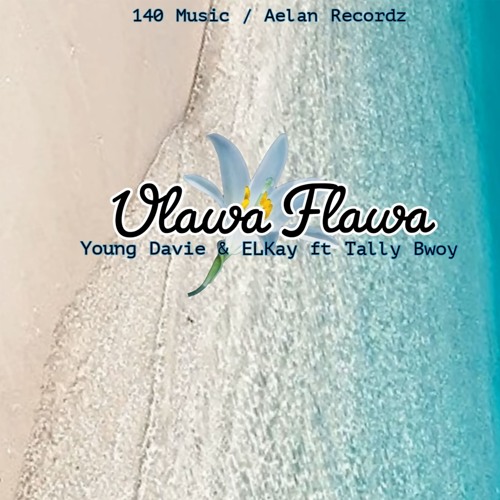 Young Davie - Ulawa Flawa ft. ELkay & Tally Bwoy