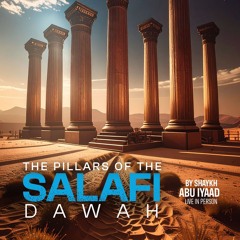 The Pillars of the Salafi Da'wah - Shaykh Abu I'yaad