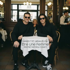 PARKER T FT. AIDAN FLOW - Être Une Femme (Michel Sardou Cover)