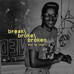 break broke broken - mix by zhgrv (vinyl only)
