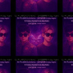 FLAKO,Arkins - Friday Night(YIYAN,MONEY.H REMIX REWORK)