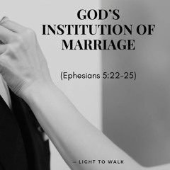 God’s Institution of Marriage (Ephesians 5:22-25)