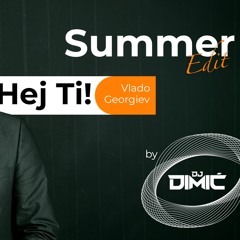 Vlado Georgiev-Hej Ti (DIMIC Summer Edit 2024)