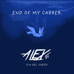 END OF MY CARRER ( FIN DEL JUEGO ) BY DJALEXELNIÑOTIERNO