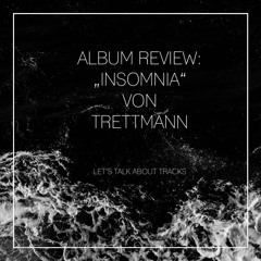 "Insomnia" von Trettmann: Albumreview von Let's talk about tracks