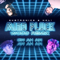 MIND PLUCK - Subtronics & Hol! (WODD REMIX)
