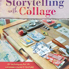 [FREE] EBOOK 💕 Storytelling with Collage: Techniques for Layering, Color and Texture