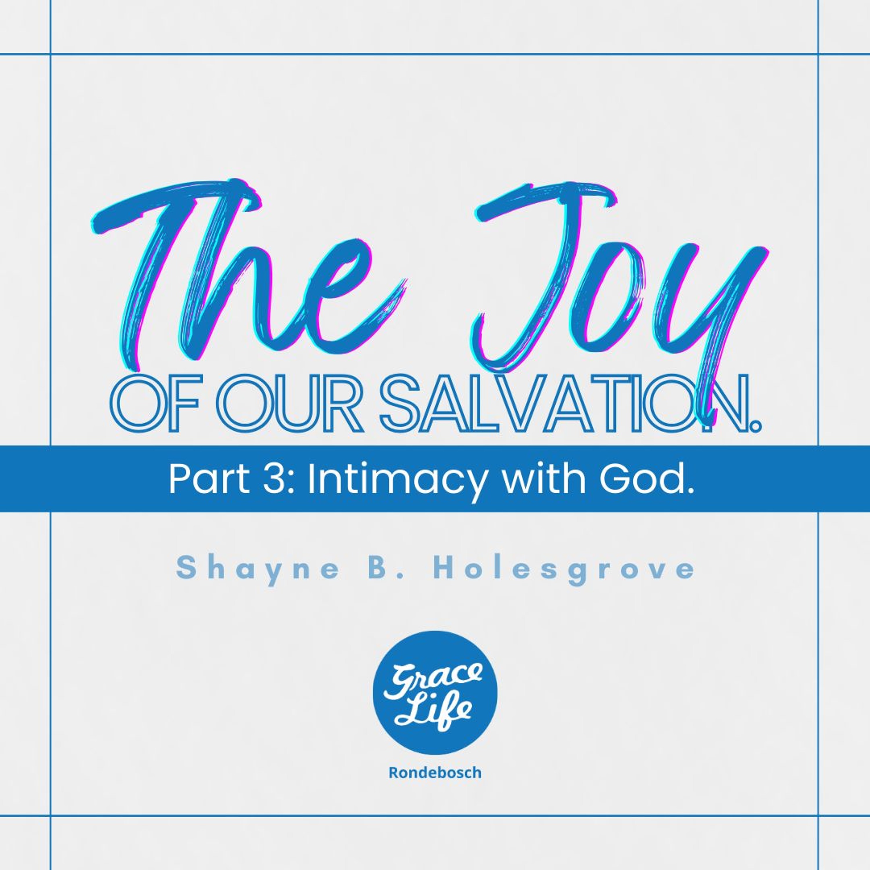 The Joy Of Our Salvation - Part 3 - Intimacy With God - Shayne Holesgrove (Rondebosch)