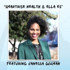 "SmartRise Health & Ella Es" featuring Vanessa Guzman