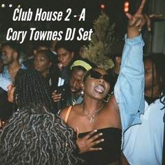 Club House 2 - A Cory Townes DJ Set