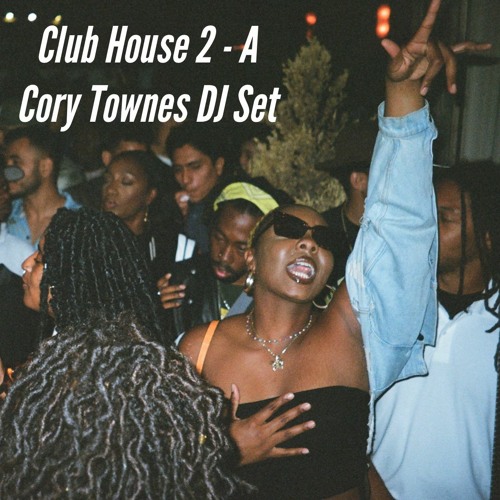 Club House 2 - A Cory Townes DJ Set