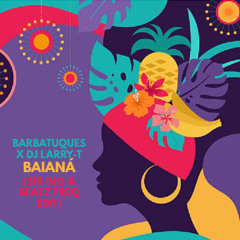 Barbatuques & DJ Larry-T - Baiana (SIR GIO & Beatz Freq Edit)