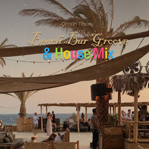 Stream Beach Bar Groove & House Mix by Omari Fihosy | Listen online for ...