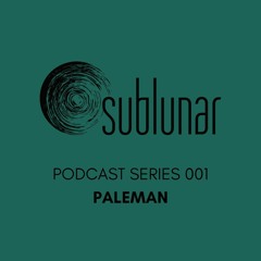Sublunar Podcast Series 001 - Paleman