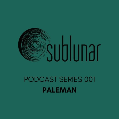 Sublunar Podcast Series 001 - Paleman