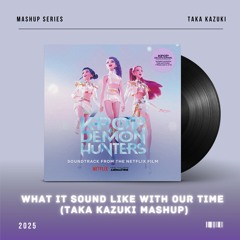[Pitched] HUNTR/X - What It Sounds Like with Our Time (Taka Kazuki Mashup) FREE DOWNLOAD