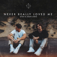 Kygo & Dean Lewis - Never Really Loved Me (Acoustic)