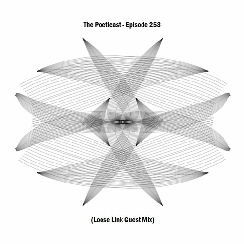 The Poeticast - Episode 253 (Loose Link Guest Mix)
