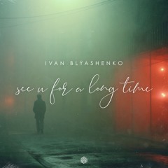 Ivan Blyashenko - See U For A Long Time