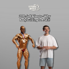 209: Jeff Alberts - Why Bodybuilding Is A Skill