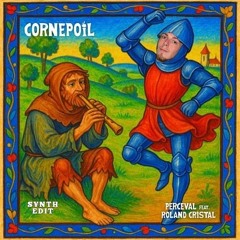 PERCEVAL Ft Roland Cristal - CORNEPOIL ( S¥NTH Edit )