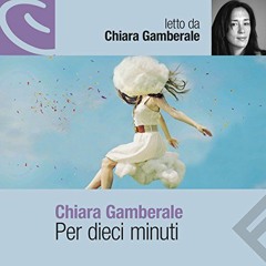 Audiolibro gratis 🎧 : Per Dieci Minuti, Di Chiara Gamberale