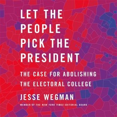 Let the People Pick the President by Jesse Wegman, audiobook excerpt