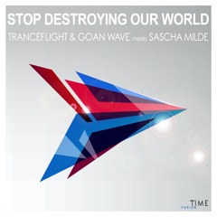 Tranceflight & Goan Wave Meets Sascha Milde - Stop Drestroying Our World