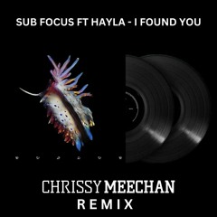 Sub Focus Ft Hayla - I Found You (Chrissy Meechan Remix)