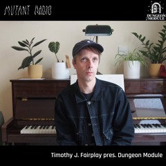 Timothy J. Fairplay pres. Dungeon Module [12.04.2024]