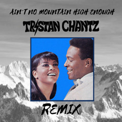 Ain't No Mountain High Enough (Tristan ChantZ Edit) - Marvin Gaye, Tammi Terrell