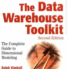 View PDF The Data Warehouse Toolkit: The Complete Guide to Dimensional Modeling by  Ralph Kimball &