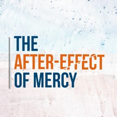 The After - Effect Of Mercy