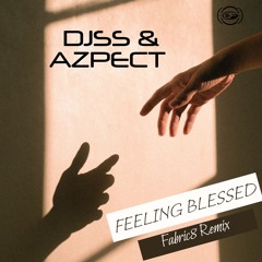 DJSS & Azpect - Feeling Blessed (Fabric8 Remix)