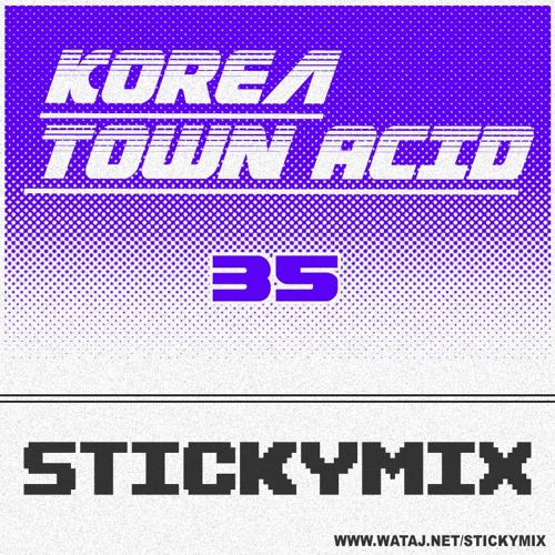 Stickymix 35 - Korea Town Acid
