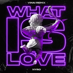 Nyro - What Is Love (VINAI Extended Remix)