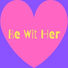 Be Wit Her