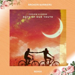 Caslow & Exede - Days Of Our Youth (Broken Barriers Remix)