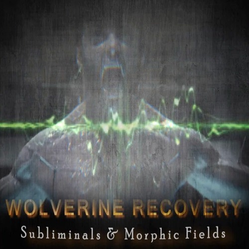 WOLVERINE RECOVERY - Take Your Recovery to the Next Level | Subliminals & Morphic Fields