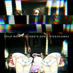 Your Mom's Friend's Son - Videogames