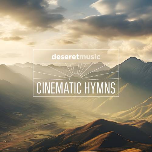 Stream Deseret Music | Listen to Cinematic Hymns playlist online for ...