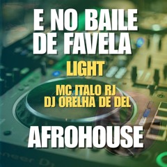 ==E NO BAILE DE FAVELA - LlGHT - MC ITALO RJ ( DJ ORELHA DE DEL) AFROHOUSE ==