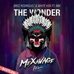 Broz Rodriguez & White Vox Ft. BBK - The Wonder (Mexavage Bootleg)